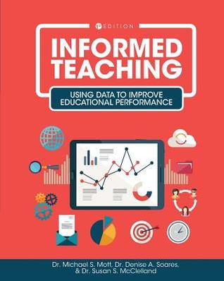 Read Informed Teaching: Using Data to Improve Educational Performance - Michael S. Mott | PDF