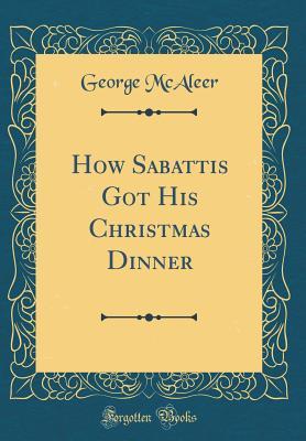 Download How Sabattis Got His Christmas Dinner (Classic Reprint) - George McAleer | ePub