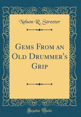 Download Gems from an Old Drummer's Grip (Classic Reprint) - Nelson R Streeter | ePub