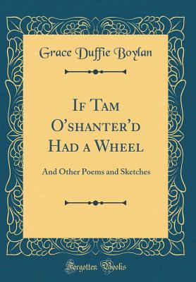 Read online If Tam O'Shanter'd Had a Wheel: And Other Poems and Sketches (Classic Reprint) - Grace Duffie Boylan | PDF