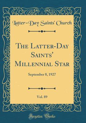 Download The Latter-Day Saints' Millennial Star, Vol. 89: September 8, 1927 (Classic Reprint) - Latter-Day Saints Church file in PDF