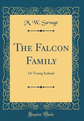 Read online The Falcon Family: Or Young Ireland (Classic Reprint) - Marmion Wilard Savage file in ePub