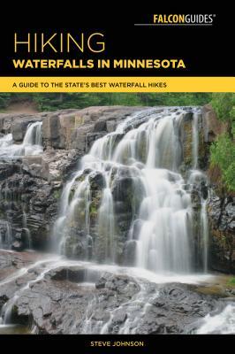 Read Hiking Waterfalls in Minnesota: A Guide to the State's Best Waterfall Hikes - Steve Johnson file in ePub