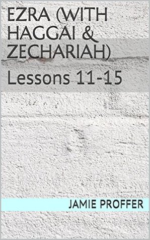 Download Ezra (with Haggai & Zechariah): Lessons 11-15 - Jamie Proffer file in PDF