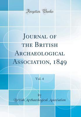 Read online Journal of the British Archaeological Association, 1849, Vol. 4 (Classic Reprint) - British Archaeological Association | ePub