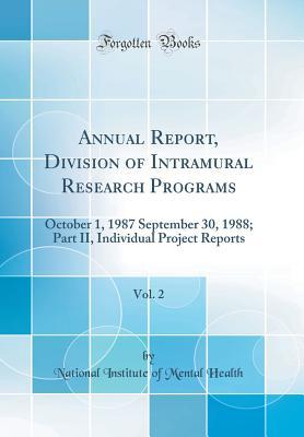 Read Annual Report, Division of Intramural Research Programs, Vol. 2: October 1, 1987 September 30, 1988; Part II, Individual Project Reports (Classic Reprint) - National Institute of Mental Health | ePub