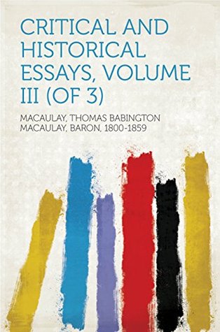 Read online Critical and Historical Essays, Volume III (of 3) - Thomas Babington Macaulay file in PDF