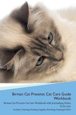 Download Birman Cat Presents: Cat Care Guide Workbook Birman Cat Presents Cat Care Workbook with Journalling, Notes, To Do List. Includes: Training, Feeding, Supplies, Breeding, Cleaning & More Volume 1 - Productive Cat file in ePub