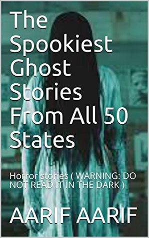 Read The Spookiest Ghost Stories From All 50 States: Horror stories ( WARNING: DO NOT READ IT IN THE DARK ) (01) - AARIF AARIF file in PDF