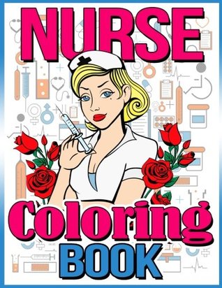 Read online Nurse Coloring Book: Funny Adult Coloring Books for Nurses: Best Nursing Gifts Inspirational Books for Women about Nurse Life - Nurse Coloring Book | ePub