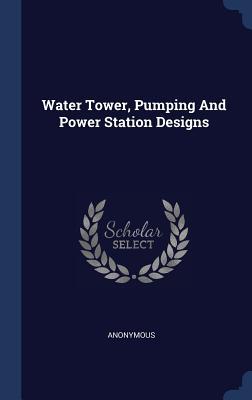 Read online Water Tower, Pumping and Power Station Designs - Anonymous | PDF