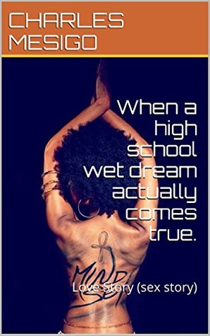 Download When a high school wet dream actually comes true.: Love Story (sex story) - CHARLES MESIGO file in ePub