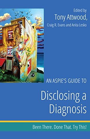 Read An Aspie’s Guide to Disclosing a Diagnosis: Been There. Done That. Try This! (Been There. Done That. Try This! Aspie Mentor Guides) - Tony Attwood file in ePub