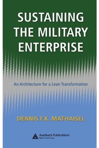Read online Sustaining the Military Enterprise: An Architecture for a Lean Transformation - Dennis F.X. Mathaisel | ePub