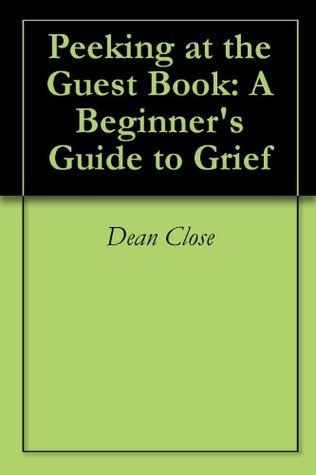 Download Peeking at the Guest Book: A Beginner's Guide to Grief - Dean Close file in ePub