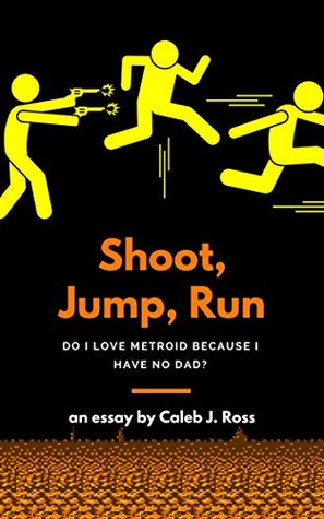 Read Shoot, Jump, Run: Born into Metroid and Cocaine: A Video Game Essay - Caleb J. Ross | PDF