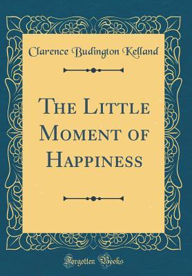 Read online The Little Moment of Happiness (Classic Reprint) - Clarence Budington Kelland file in ePub
