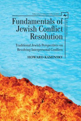 Read online Fundamentals of Jewish Conflict Resolution: Traditional Jewish Perspectives on Resolving Interpersonal Conflicts - Howard Kaminsky | ePub