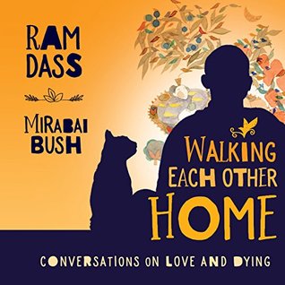 Read Walking Each Other Home: Conversations on Loving and Dying - Ram Dass | ePub