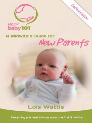 Read New Baby 101 2nd Edition: A Midwife's Guide for New Parents - Lois Wattis file in ePub