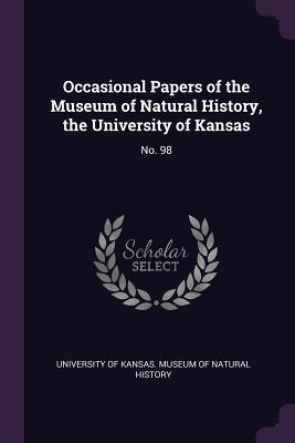 Read Occasional Papers of the Museum of Natural History, the University of Kansas: No. 98 - University of Kansas Museum of Natural file in ePub