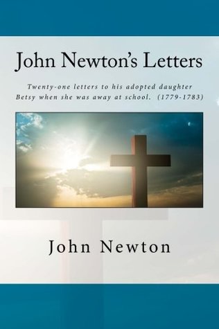 Read online John Newton's Letters: Twenty-one letters to his adopted daughter Betsy when she was away at school. (1779-1783) - John Newton | PDF