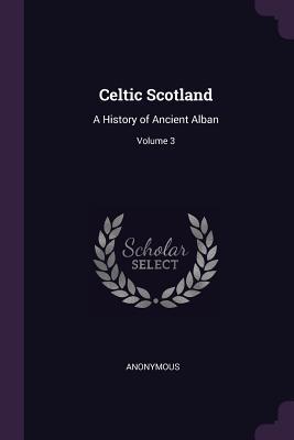 Read online Celtic Scotland: A History of Ancient Alban; Volume 3 - Anonymous | PDF