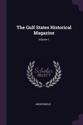 Read The Gulf States Historical Magazine; Volume 1 - Anonymous | PDF