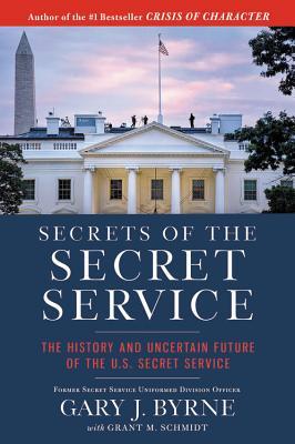 Download Secrets of the Secret Service: The History and Uncertain Future of the US Secret Service - Gary J. Byrne | PDF