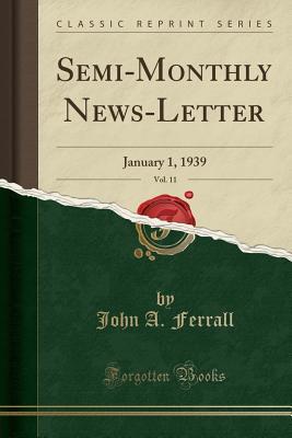 Read online Semi-Monthly News-Letter, Vol. 11: January 1, 1939 (Classic Reprint) - John a Ferrall file in PDF