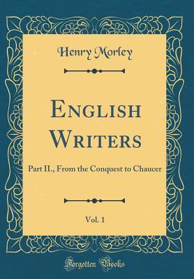 Download English Writers, Vol. 1: Part II., from the Conquest to Chaucer (Classic Reprint) - Henry Morley | ePub