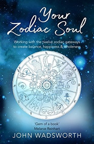 Download Your Zodiac Soul: Working with the Twelve Zodiac Gateways to Create Balance, Happiness & Wholeness - John Wadsworth file in ePub