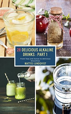 Download 28 Delicious Alkaline Drinks - Part 1: From Teas and Juices to delicious Smoothies - Mattis Lundqvist file in ePub