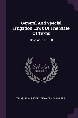 Read General and Special Irrigation Laws of the State of Texas: December 1, 1920 - Texas file in ePub