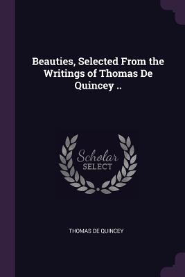 Download Beauties, Selected from the Writings of Thomas de Quincey - Thomas de Quincey | ePub