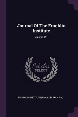 Read online Journal Of The Franklin Institute; Volume 191 - Pa ) Franklin Institute (Philadelphia file in ePub