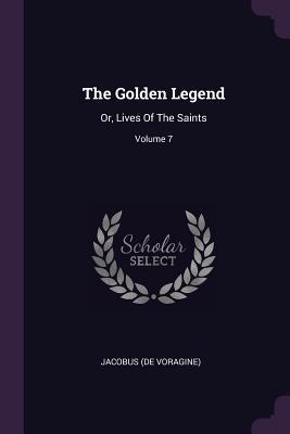 Download The Golden Legend: Or, Lives of the Saints; Volume 7 - Jacobus (De Voragine) file in ePub
