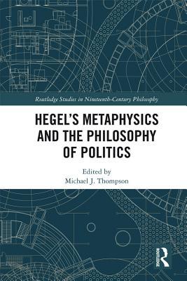 Read online Hegel's Metaphysics and the Philosophy of Politics - Michael J. Thompson file in PDF