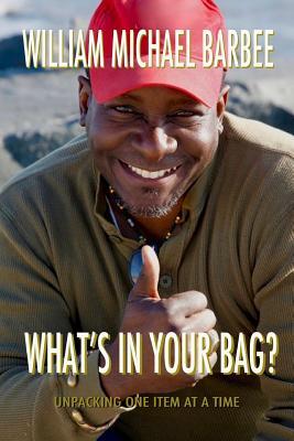 Read What's in Your Bag?: Leave More Than You Take - MR William Michael Barbee file in PDF