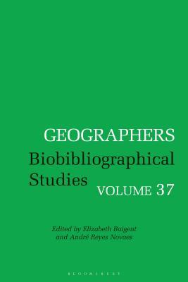 Download Geographers: Biobibliographical Studies, Volume 37 - Elizabeth Baigent | PDF