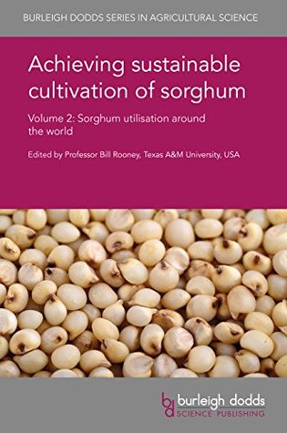 Download Achieving sustainable cultivation of sorghum Volume 2: Sorghum utilization around the world (Burleigh Dodds Series in Agricultural Science Book 32) - William Rooney file in PDF