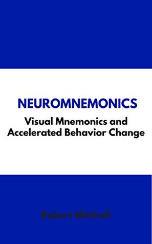Read online NeuroMnemonics: Visual Mnemonics and Accelerated Behavior Change - Robert Mitchell | PDF
