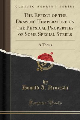 Read online The Effect of the Drawing Temperature on the Physical Properties of Some Special Steels: A Thesis (Classic Reprint) - Donald a Drozeski file in ePub