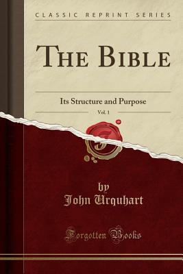 Read The Bible, Vol. 1: Its Structure and Purpose (Classic Reprint) - John Urquhart | ePub