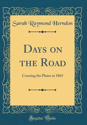 Download Days on the Road: Crossing the Plains in 1865 (Classic Reprint) - Sarah Raymond Herndon file in ePub