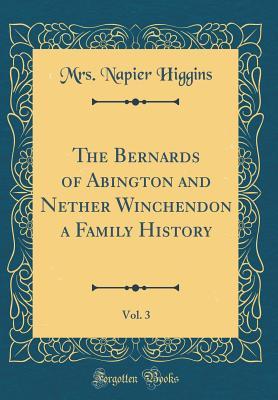 Read online The Bernards of Abington and Nether Winchendon a Family History, Vol. 3 (Classic Reprint) - Sophia Elizabeth Higgins file in PDF
