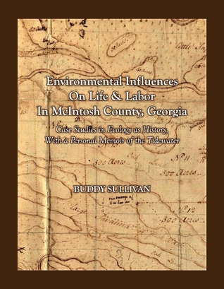 Read Environmental Influences On Life Labor in McIntosh County, Georgia: Case Studies in Ecology as History With a Personal Memoir of the Tidewater - Buddy Sullivan file in PDF