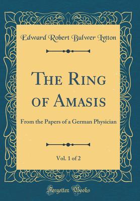 Read The Ring of Amasis, Vol. 1 of 2: From the Papers of a German Physician (Classic Reprint) - Edward Robert Bulwer-Lytton | ePub