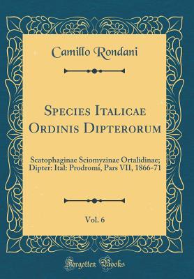 Read Species Italicae Ordinis Dipterorum, Vol. 6: Scatophaginae Sciomyzinae Ortalidinae; Dipter: Ital: Prodromi, Pars VII, 1866-71 (Classic Reprint) - Camillo Rondani | PDF