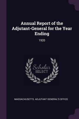 Download Annual Report of the Adjutant-General for the Year Ending: 1920 - Massachusetts Adjutant General's Office | PDF